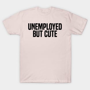 unemployed but cute T-Shirt